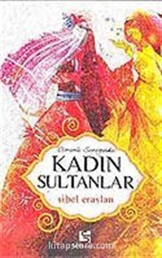 Kadın Sultanlar / Osmanlı Sarayında