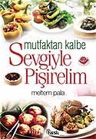 Mutfaktan Kalbe Sevgiyle Pişirelim