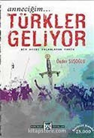 Anneciğim... Türkler Geliyor / Bir Ayıbı Yalanlayan Tarih