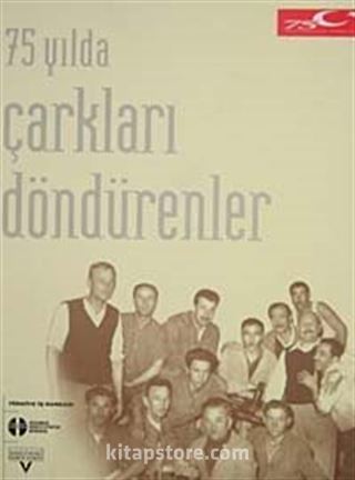 75 Yılda Çarkları Döndürenler