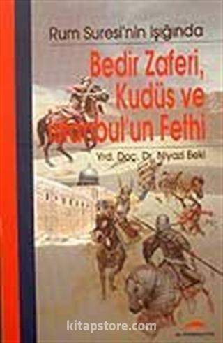 Bedir Zaferi, Kudüs ve İstanbul'un Fethi / Rum Suresi'nin Işığında