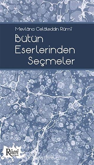 Bütün Eserlerinden Seçmeler / Mevlana Celaleddin Rumi