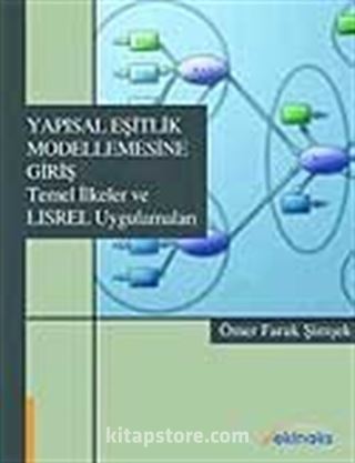 Yapısal Eşitlik Modellemesine Giriş - Temel İlkeler ve LISREL Uygulamaları