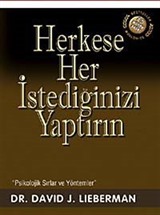 Herkese Her İstediğinizi Yaptırın / Psikolojik Sırlar ve Yöntemler