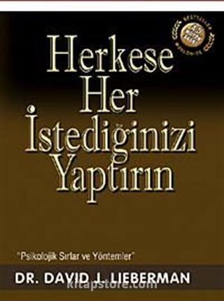 Herkese Her İstediğinizi Yaptırın / Psikolojik Sırlar ve Yöntemler