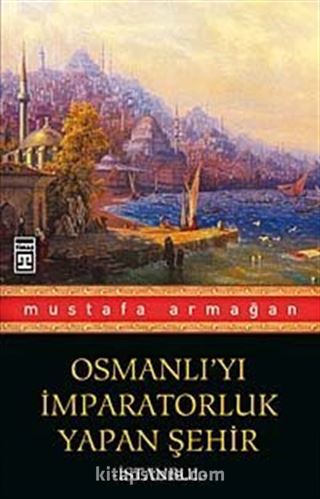 Osmanlı'yı İmparatorluk Yapan Şehir İstanbul