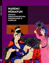 Harem-i Hümayun Osmanlı İmparatorluğu'nda Hükümranlık ve Kadınlar