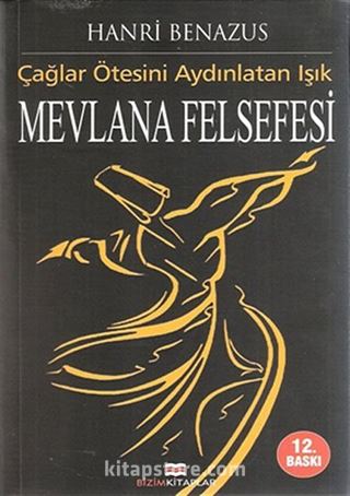 Mevlana Felsefesi / Çağlar Ötesini Aydınlatan Işık