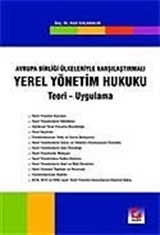 Yerel Yönetim Hukuku - Teori - Uygulama - Avrupa Birliği Ülkeleriyle Karşılaştırmalı