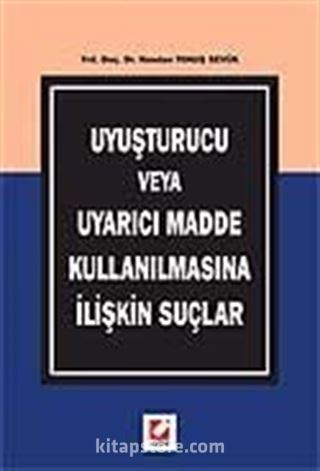 Uyuşturucu veya Uyarıcı Madde Kullanılmasına İlişkin Suçlar