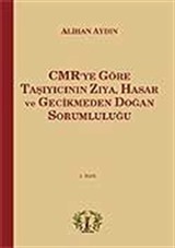 CMR'ye Göre Taşıyıcının Zıya, Hasar ve Gecikmeden Doğan Sorumluluğu