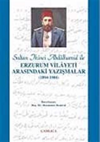 Sultan İkinci Abdülhamid Han ile Erzurum Vilayeti Arasındaki Yazışmalar (1894-1904)