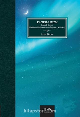 Pan-İslamizm / Osmanlı Devleti Hindistan Müslümanları ve İngiltere (1877-1924)