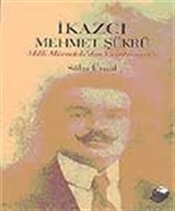 İkazcı Mehmet Şükrü / Milli Mücadeleden Cumhuriyet'e