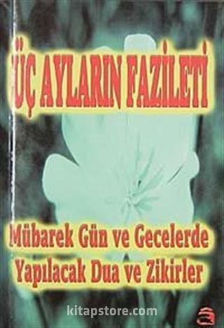 Üç Ayların Fazileti-Mübarek Gün ve Gecelerde Yapılacak Dua ve Zikirler