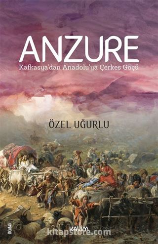 Anzure - Kafkasya'dan Anadolu'ya Çerkes Göçü