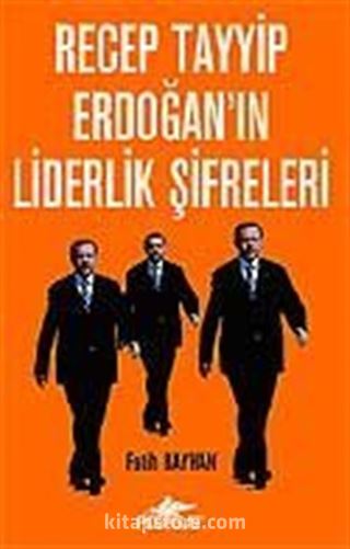 Recep Tayyip Erdoğan'ın Liderlik Şifreleri