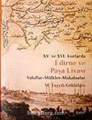 Edirne ve Paşa Livası XV. ve XVI Asırlarda / Vakıflar - Mülkler - Mukataalar