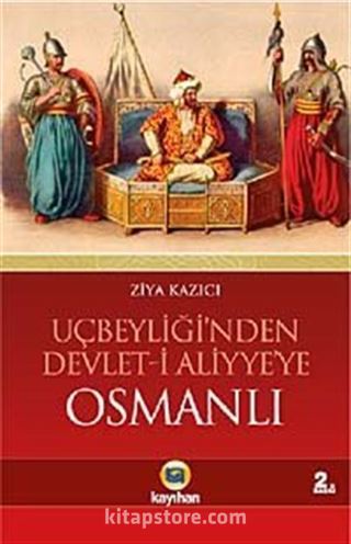 Osmanlı / Uçbeyliği'nden Devlet-i Aliyye'ye