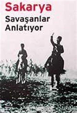 Sakarya / Savaşanlar Anlatıyor