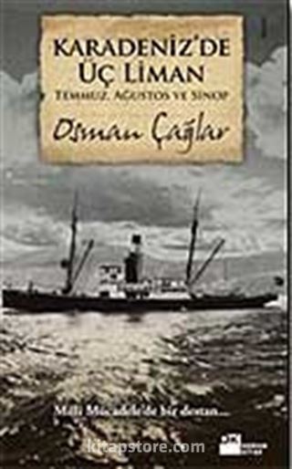 Karadeniz'de Üç Liman: Temmuz, Ağustos ve Sinop Milli Mücadele'de Bir Destan