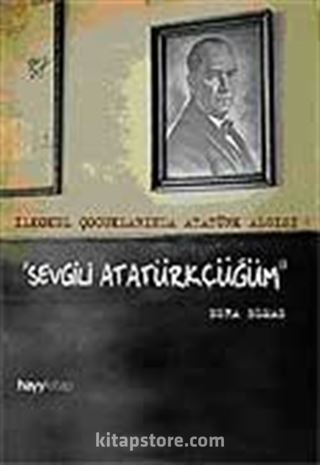 Sevgili Atatürkçüğüm