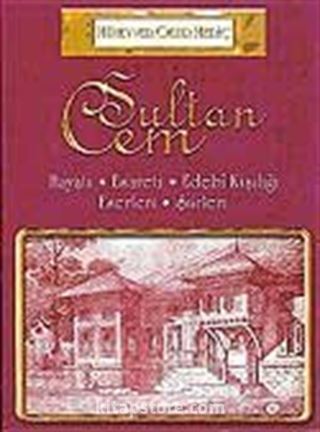 Sultan Cem / Hayatı - Esareti - Edebi Kişiliği - Eserleri - Şiirleri