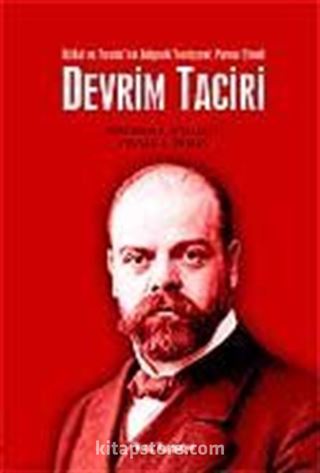 Devrim Taciri / İttihat ve Terakki'nin Bolşevik Teorisyeni: Parvus Efendi