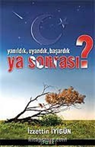 Yanıldık Uyandık Başardık Ya Sonrası?