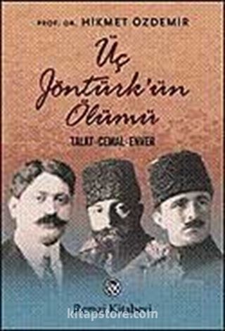 Üç Jöntürk'ün Ölümü / Talat - Cemal - Enver