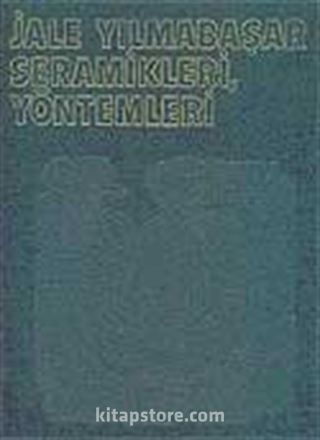 Jale Yılmabaşar Seramikleri / Yöntemleri