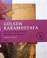 Gülsün Karamustafa / Güllerim Tahayyüllerim