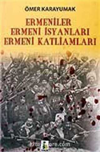 Ermeniler / Ermeni İsyanları - Ermeni Katliamları