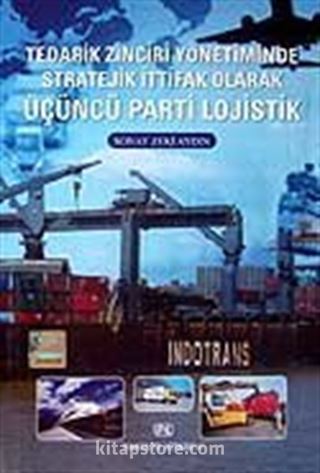 Tedarik Zinciri Yönetiminde Stratejik İttifak Olarak Üçüncü Parti Lojistik