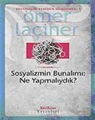 Sosyalizmin Bunalımı: Ne Yapmalıydık?