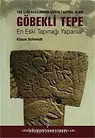 Göbekli Tepe En Eski Tapınağı Yapanlar (Ciltli) / Taş Çağı Avcılarının Gizemli Anıtsal Alanı