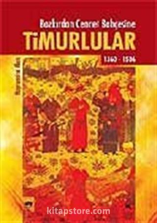 Timurlular/Bozkırdan Cennet Bahçesine 1360-1506