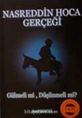 Nasreddin Hoca Gerçeği/ Gülmeli mi, Düşünmeli mi?