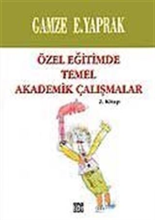 Özel Eğitimde Temel Akademik Çalışmalar (2. Kitap)