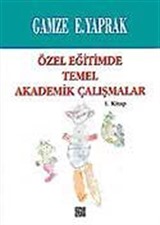 Özel Eğitimde Temel Akademik Çalışmalar (1. Kitap)