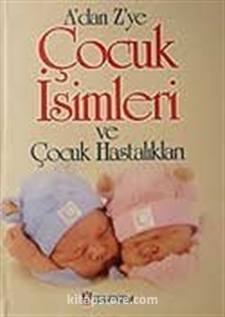 A'dan Z'ye Çocuk İsimleri ve Çocuk Hastalıkları