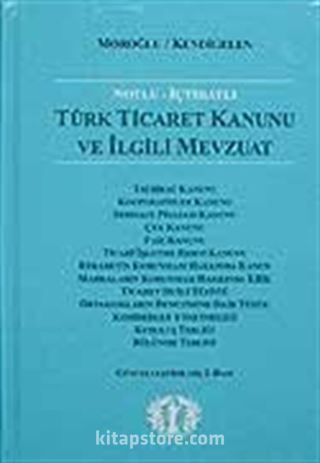 Notlu İçtihatlı Türk Ticaret Kanunu ve İlgili Mevzuat