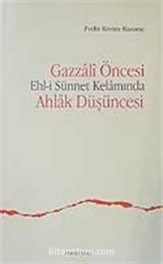 Gazzali Öncesi Ehl-i Sünnet Kelamında Ahlak Düşüncesi