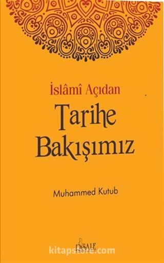 İslami Açıdan Tarihe Bakışımız