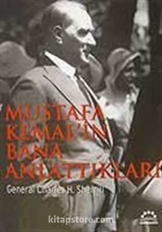 Mustafa Kemal'in Bana Anlattıkları