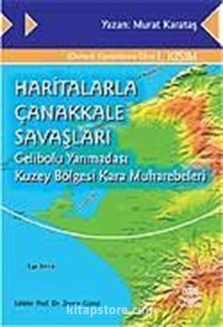 Haritalarla Çanakkale Savaşları Gelibolu Yarımadası Kuzey Bölgesi Kara Muharebeleri