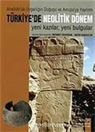 Türkiye'de Neolotik Dönem Anadolu'da Uygarlığın Doğuşu ve Avrupa'ya Yayılımı Yeni Kazılar -Yeni Bulgular (2 Cilt)Metinler+Levhalar