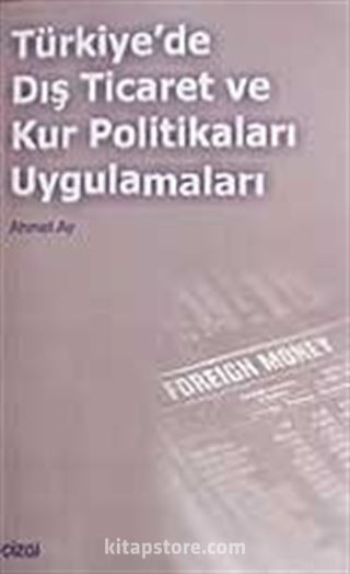 Türkiye'de Dış Ticaret ve Kur Politikaları Uygulamaları