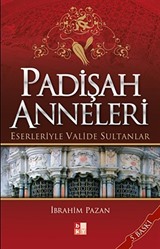 Padişah Anneleri Eserleriyle Valide Sultanlar