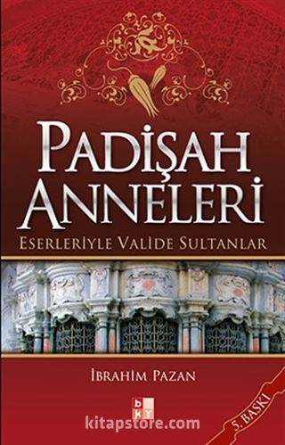 Padişah Anneleri Eserleriyle Valide Sultanlar